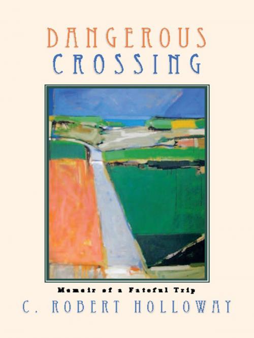 Cover of the book Dangerous Crossing by C. Robert Holloway, C. Robert Holloway