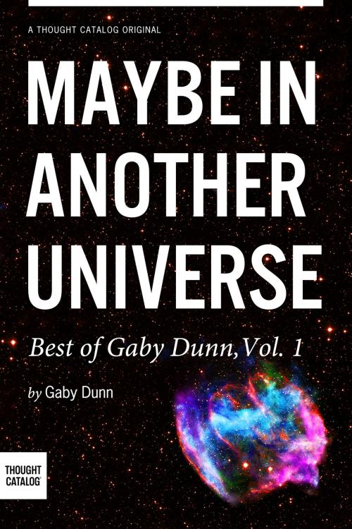 Cover of the book Maybe in Another Universe: The Best of Gaby Dunn, Vol. 1 by Gaby Dunn, Thought Catalog