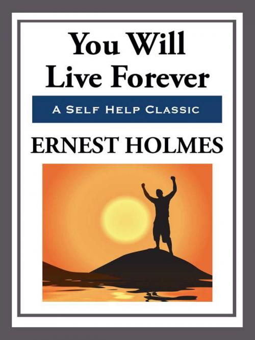 Cover of the book You Will Live Forever by Ernest Holmes, Start Publishing LLC