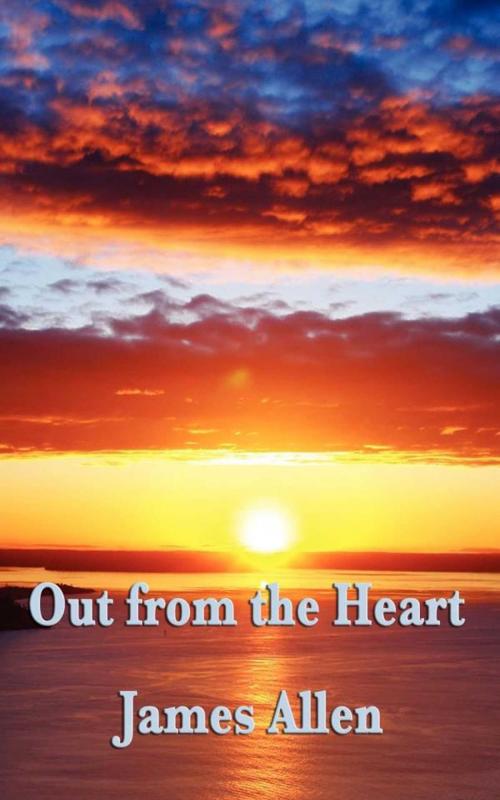 Cover of the book Out From the Heart by James Allen, Start Publishing LLC