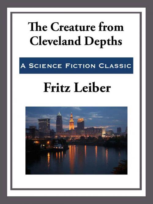 Cover of the book The Creature from Cleveland Depths by Fritz Leiber, Start Publishing LLC