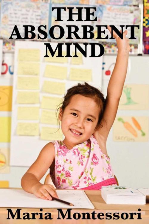 Cover of the book The Absorbent Mind by Maria Montessori, Start Publishing LLC