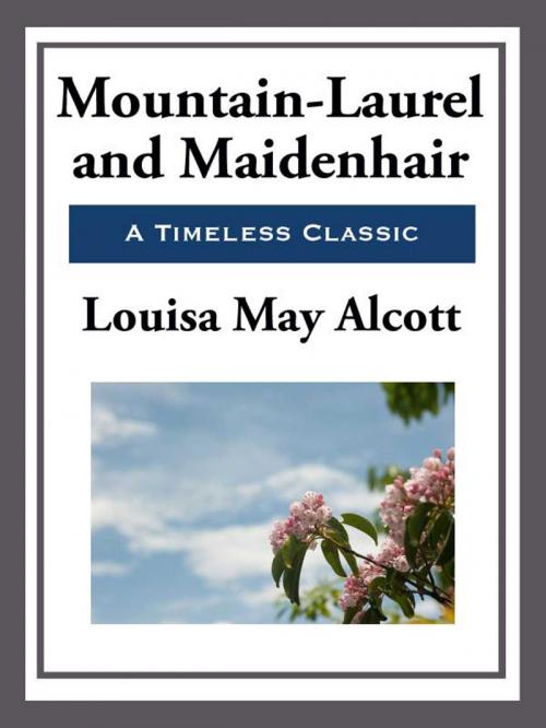 Cover of the book Mountain-Laurel and Maidenhair by Louisa May Alcott, Start Publishing LLC