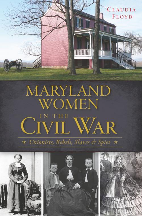 Cover of the book Maryland Women in the Civil War by Claudia Floyd, Arcadia Publishing Inc.