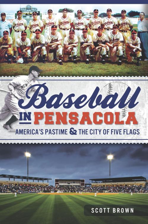 Cover of the book Baseball in Pensacola by Scott Brown, Arcadia Publishing Inc.