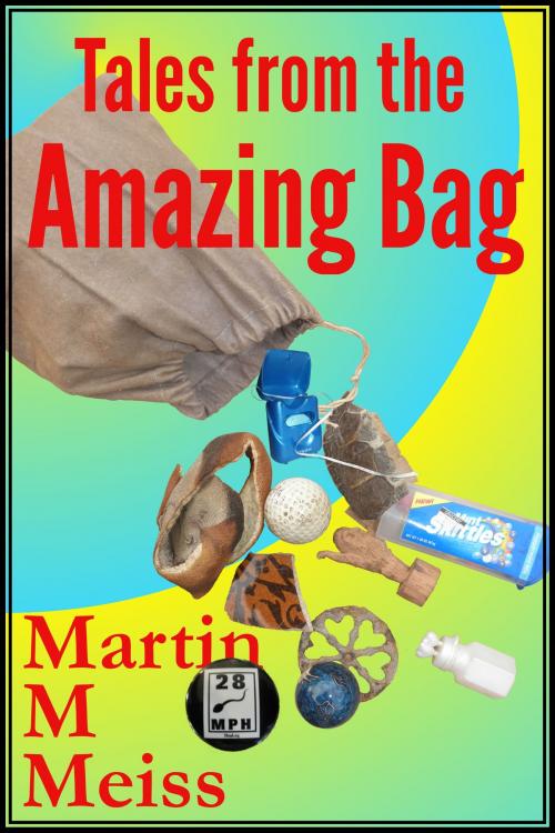 Cover of the book Tales from the Amazing Bag by Martin M. Meiss, Aliquot Books