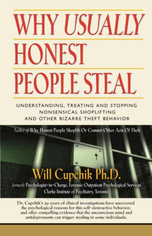 Cover of the book WHY USUALLY HONEST PEOPLE STEAL: Understanding, Treating And Stopping Nonsensical Shoplifting And Other Bizarre Theft Behavior by Will Cupchik PhD, BookLocker.com, Inc.