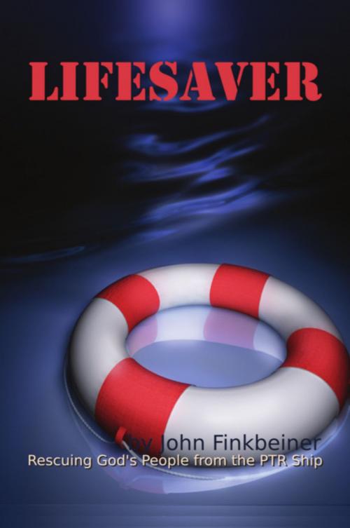 Cover of the book LIFESAVER: Rescuing God's People from the PTR Ship by John Finkbeiner, BookLocker.com, Inc.