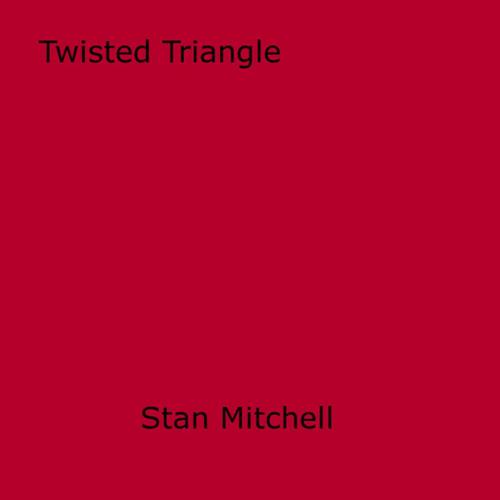 Cover of the book Twisted Triangle by Stan Mitchell, Disruptive Publishing