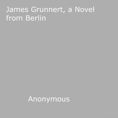 Cover of the book James Grunnert by Anon Anonymous, Disruptive Publishing