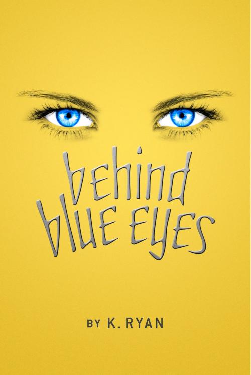 Cover of the book Behind Blue Eyes by Ken Ryan, BookBaby