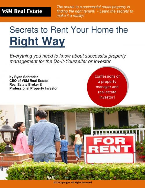 Cover of the book The Secrets to Renting Your Home the Right Way by Ryan Schroder, BookBaby
