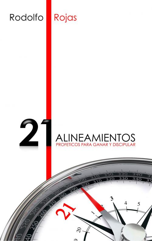 Cover of the book Los 21 Alineamientos Profeticos para Ganar y Discipular by Rodolfo Rojas, BookBaby