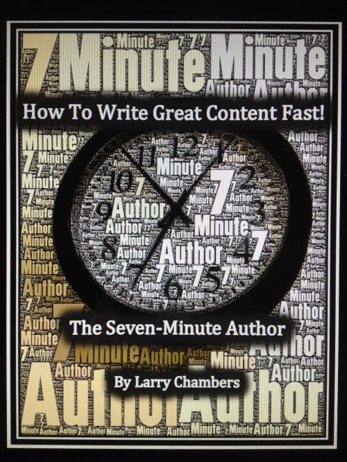Cover of the book How To Write Great Content Fast! by Larry Chambers, BookBaby