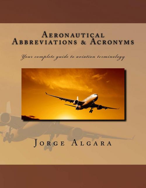 Cover of the book Aeronautics Abbreviations & Acronyms by Jorge Algara, BookBaby