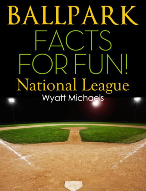 Cover of the book Ballpark Facts for Fun! National League by Wyatt Michaels, Denise Lorenz