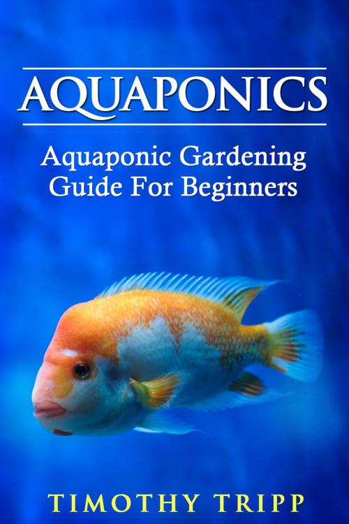 Cover of the book Aquaponics by Timothy Tripp, Speedy Publishing LLC