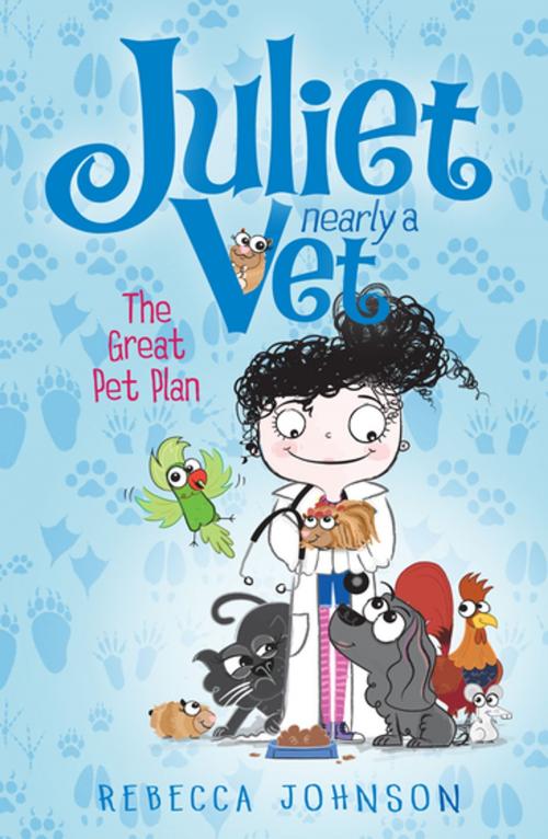Cover of the book The Great Pet Plan: Juliet, Nearly a Vet (Book 1) by Rebecca Johnson, Penguin Random House Australia