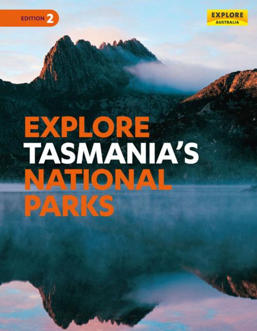 Cover of the book Explore Tasmania's National Parks by Explore Australia Publishing, Explore Australia Publishing