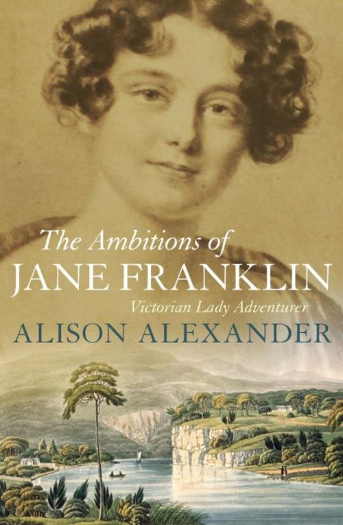 Cover of the book The Ambitions of Jane Franklin by Alison Alexander, Allen & Unwin