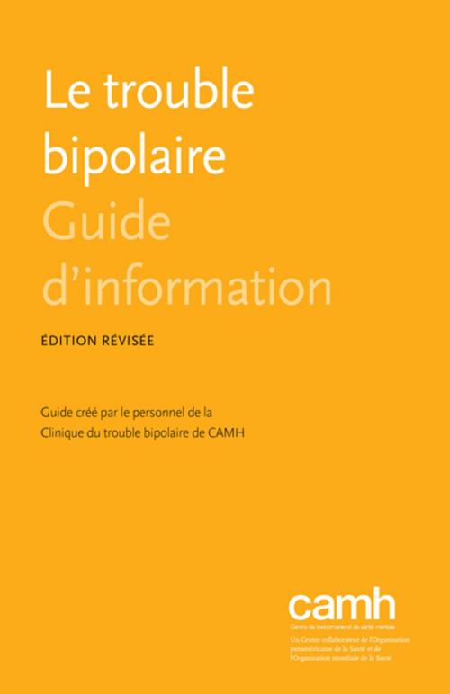 Cover of the book Le trouble bipolaire by Clinique du trouble bipolaire de CAMH, Centre for Addiction and Mental Health