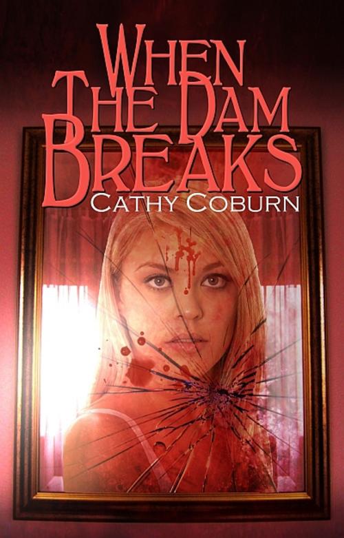 Cover of the book When The Dam Breaks by Cathy Coburn, Champagne Book Group