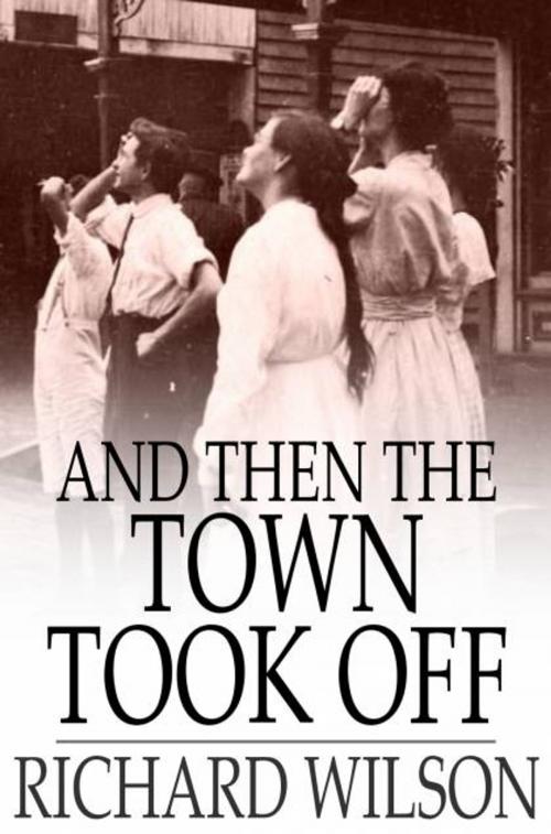 Cover of the book And then the Town Took Off by Richard Wilson, The Floating Press