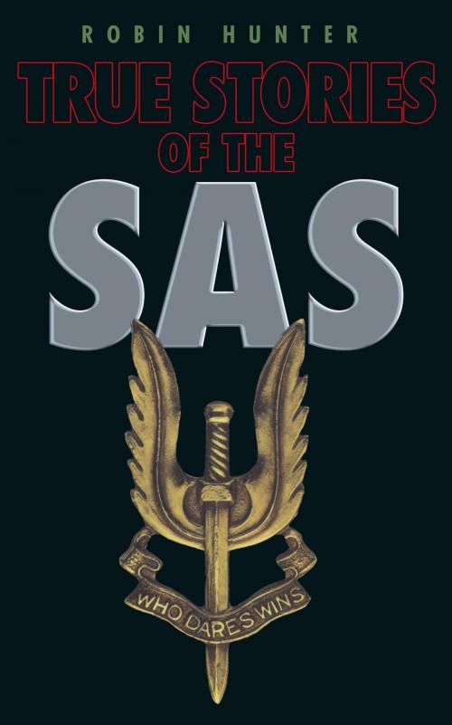 Cover of the book True Stories of the SAS by Robin Hunter, Orion Publishing Group