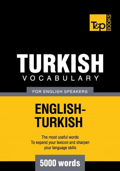 Cover of the book Turkish Vocabulary for English Speakers - 5000 Words by Andrey Taranov, T&P Books