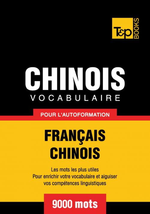 Cover of the book Vocabulaire Français-Chinois pour l'autoformation - 9000 mots by Andrey Taranov, T&P Books