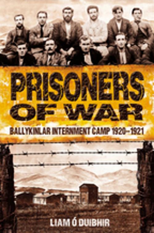 Cover of the book Prisoners of War: Ballykinlar, An Irish Internment Camp 1920-1921 by Mr Liam Ó Duibhir, Mercier Press