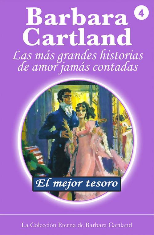 Cover of the book 04. El Mejor Tesoro by Barbara Cartland, Barbara Cartland Ebooks Ltd