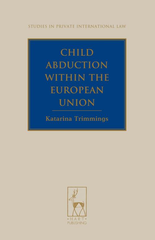 Cover of the book Child Abduction within the European Union by Dr Katarina Trimmings, Bloomsbury Publishing
