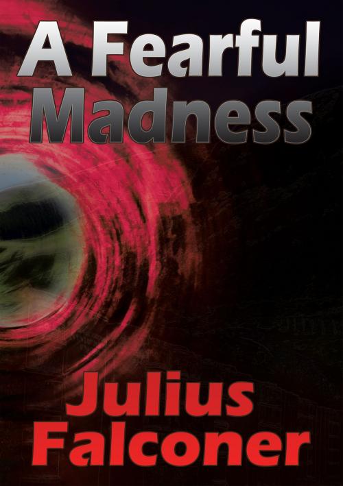 Cover of the book A Fearful Madness by Julius Falconer, Pneuma Springs Publishing