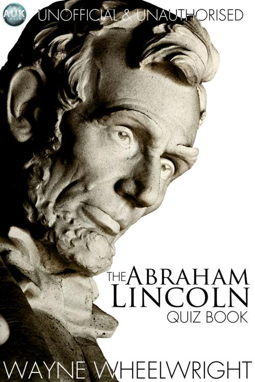 Cover of the book The Abraham Lincoln Quiz Book by Wayne Wheelwright, Andrews UK