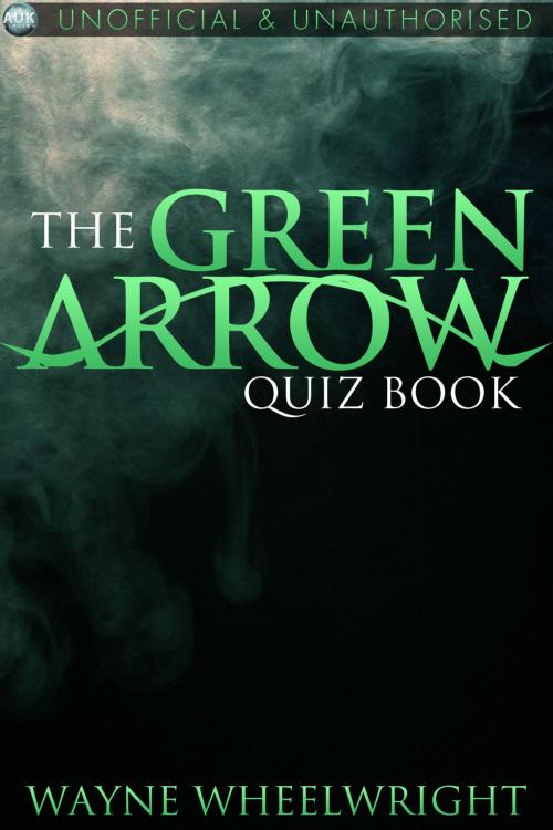 Cover of the book The Green Arrow Quiz Book by Wayne Wheelwright, Andrews UK