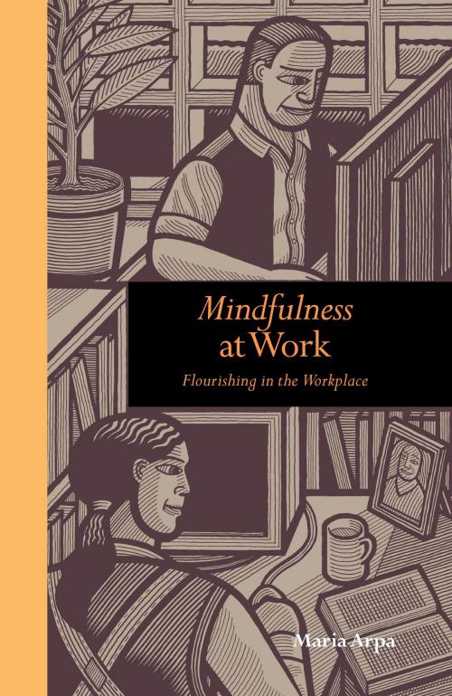 Cover of the book Mindfulness at Work: Flourishing in the workplace by Maria Arpa, Ilex Press/ Ivy Press