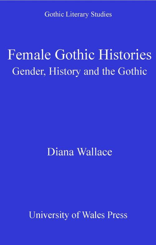 Cover of the book Female Gothic Histories by Diana Wallace, University of Wales Press