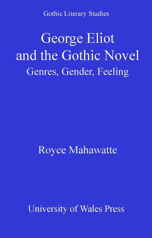 Cover of the book George Eliot and the Gothic Novel by Royce Mahawatte, University of Wales Press