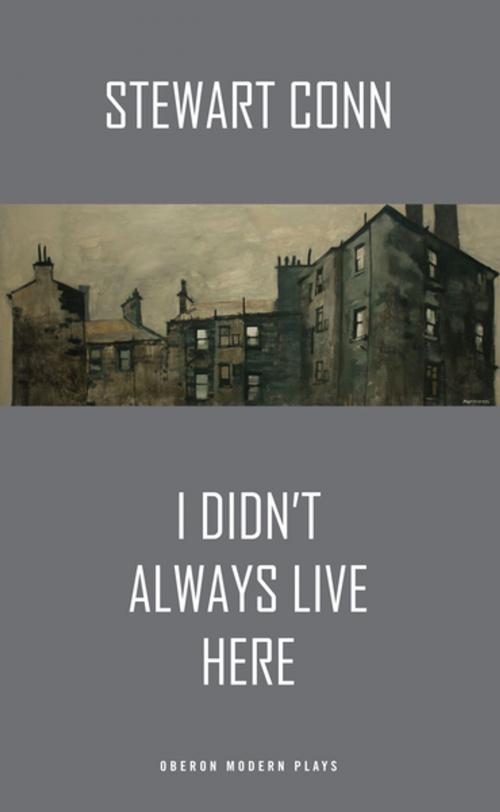 Cover of the book I Didn't Always Live Here by Stewart Conn, Oberon Books