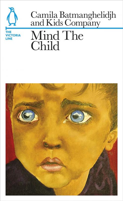 Cover of the book Mind The Child by Camila Batmanghelidjh, Kids Company, Kids Company, Penguin Books Ltd