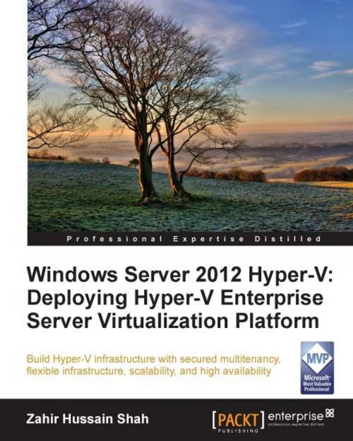 Cover of the book Windows Server 2012 Hyper-V: Deploying Hyper-V Enterprise Server Virtualization Platform by Zahir Hussain Shah, Packt Publishing