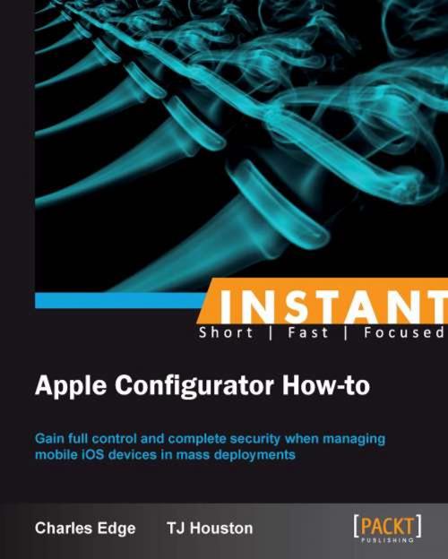 Cover of the book Instant Apple Configurator How-to by Charles Edge, TJ Houston, Packt Publishing