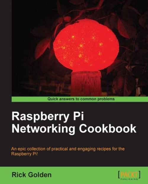 Cover of the book Raspberry Pi Networking Cookbook by Rick Golden, Packt Publishing