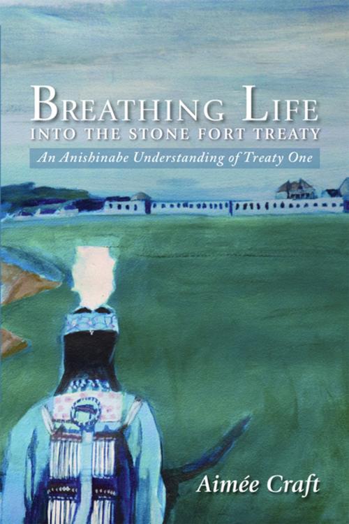 Cover of the book Breathing Life into the Stone Fort Treaty by Aimée Craft, UBC Press