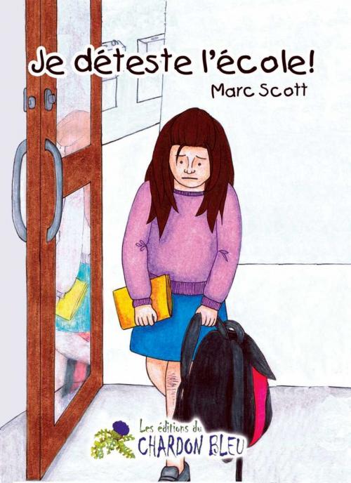 Cover of the book Je déteste l'école by Marc Scott, Le Chardon Bleu
