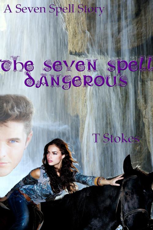 Cover of the book The Seven Spell Dangerous by Tessa Stokes, Tessa Stokes