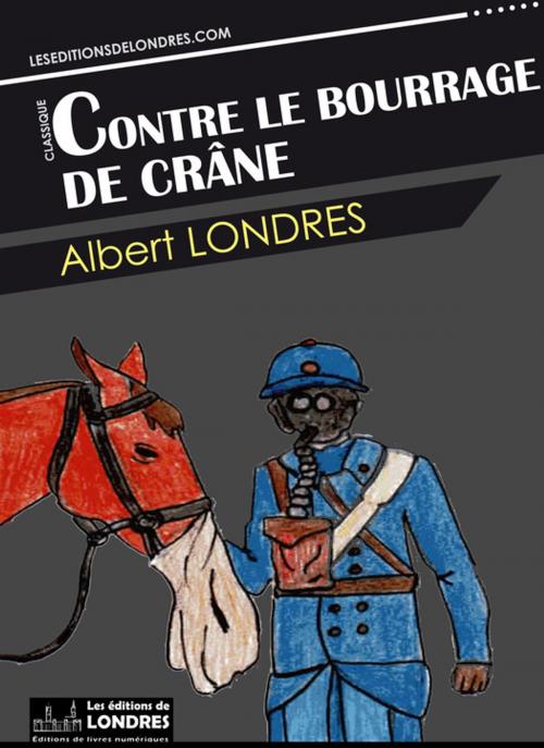 Cover of the book Contre le bourrage de crâne by Albert Londres, Les Editions de Londres