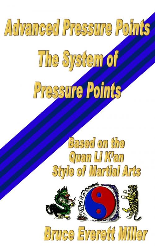 Cover of the book Advanced Pressure Points: The system of Pressure Points by Bruce Everett Miller, Ex-L-Ence Publishing