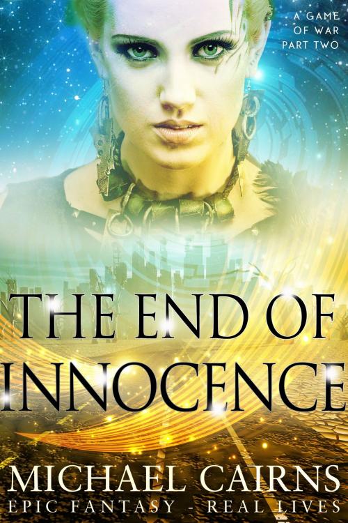 Cover of the book The End of Innocence (A Game of War, Part Two) by Michael Cairns, Cairns Publishing